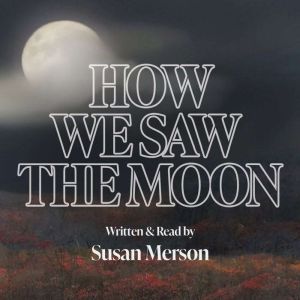 How We Saw the Moon, Susan Merson