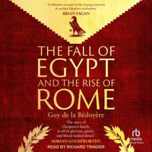 The Fall of Egypt and the Rise of Rome: A History of the Ptolemies