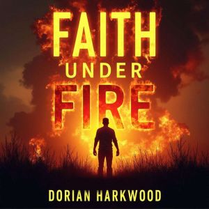 Faith Under Fire: The Riveting Story of a Heroic Pastor: Discover "Faith Under Fire" audio lessons to experience the riveting
