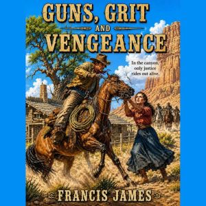Guns, Grit and Vengeance, Francis James