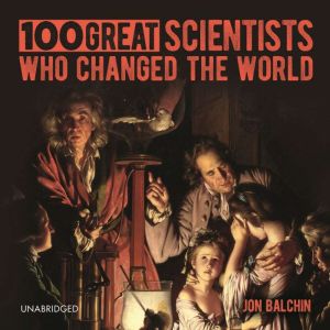 100 Great Scientists Who Changed the ..., John Balchin