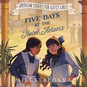 Five Days at the Hotel Adams, Hailey Alcaraz
