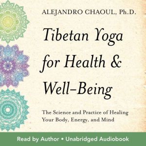 Tibetan Yoga for Health and Well-Being: The Science and Practice of Healing Your Body, Energy, and Mind