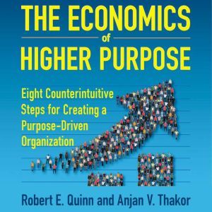 The Economics of Higher Purpose, Robert E. Quinn