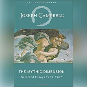 The Mythic Dimension, Joseph Campbell