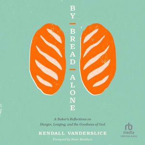 By Bread Alone, Kendall Vanderslice