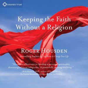 Keeping the Faith Without a Religion, Roger Housden