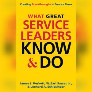 What Great Service Leaders Know and D..., James L. Heskett