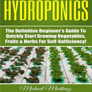 Hydroponics The Definitive Beginner..., Michael Martinez