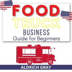 Food Truck Business Guide for Beginne..., ALDRICH GRAY