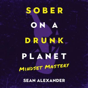 Sober On A Drunk Planet, Sean Alexander