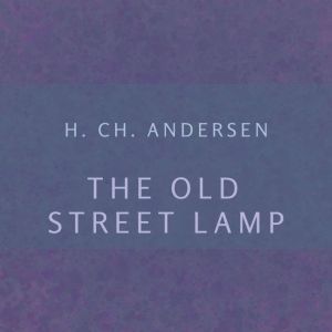The Old Street Lamp, H. Ch. Andersen