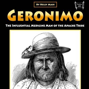 Geronimo: The Influential Medicine Man of the Apache Tribe