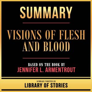 Summary Visions Of Flesh And Blood, Library Of Stories