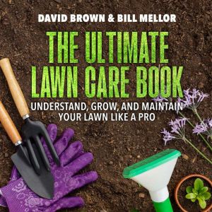 The Ultimate Lawn Care Book, David Brown