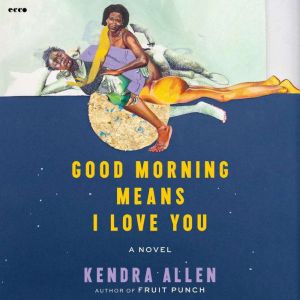 Good Morning Means I Love You, Kendra Allen