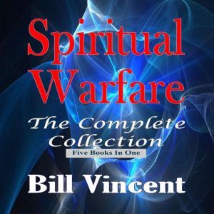 Spiritual Warfare: The Complete Collection, Bill Vincent