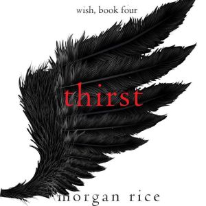 Thirst Wish, Book Four, Morgan Rice