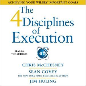 The 4 Disciplines of Execution: Achieving Your Wildly Important Goals, Sean Covey