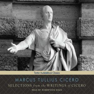 Selections from the Writings of Cicer..., Marcus Tullius Cicero