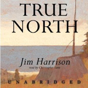 True North, Jim Harrison