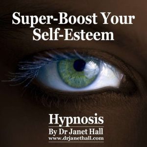 SuperBoost Your Self Esteem, Dr. Janet Hall
