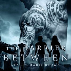 The Barrier Between, Stacey Marie Brown