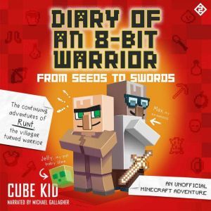 Diary of an 8-Bit Warrior: From Seeds to Swords (Book 2 8-Bit Warrior series): An Unofficial Minecraft Adventure, Cube Kid