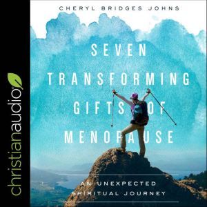Seven Transforming Gifts of Menopause..., Cheryl Bridges Johns