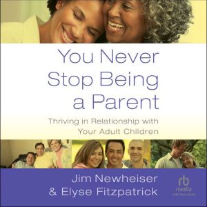 You Never Stop Being a Parent, Jim Newheiser
