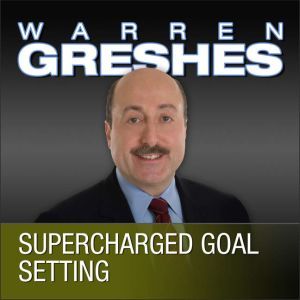 Supercharged Goal Setting, Warren Greshes