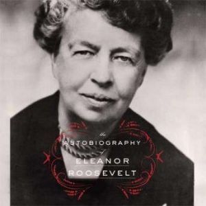 The Autobiography of Eleanor Roosevel..., Eleanor Roosevelt