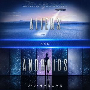 Aliens and Androids, J.J. Harlan