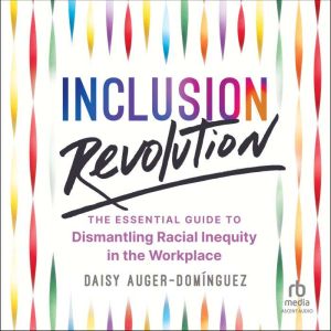 Inclusion Revolution: The Essential Guide to Dismantling Racial Inequity in the Workplace