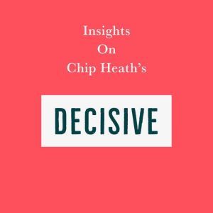 Insights on Chip Heaths Decisive, Swift Reads