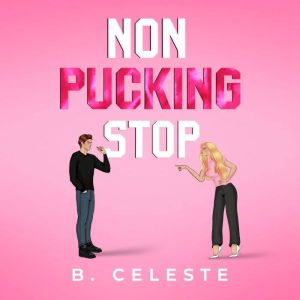 Non Pucking Stop, B. Celeste