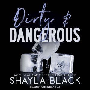 Dirty & Dangerous, Shayla Black