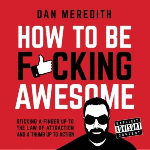 How To Be Fcking Awesome, Dan Meredith