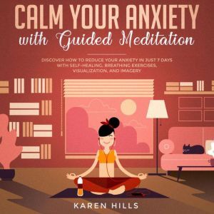 Calm Your Anxiety with Guided Meditat..., Karen Hills