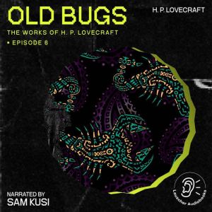 Old Bugs The Work of H. P. Lovecraft..., H. P. Lovecraft