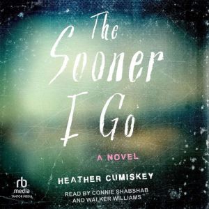 The Sooner I Go, Heather Cumiskey