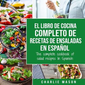 El libro de cocina completo de recetas de ensaladas En espanol/ The complete cookbook of salad recipes In Spanish