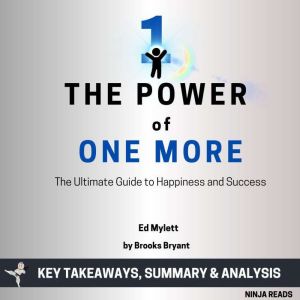 Summary: The Power of One More: The Ultimate Guide to Happiness and Success by Ed Mylett: Key Takeaways, Summary & Analysis