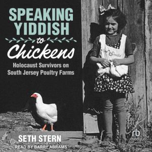 Speaking Yiddish to Chickens: Holocaust Survivors on South Jersey Poultry Farms
