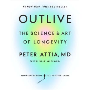 Outlive, Peter Attia, MD