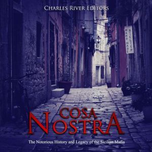 Cosa Nostra The Notorious History an..., Charles River Editors