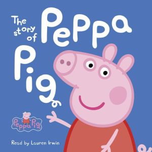 The Story of Peppa Pig Peppa Pig, Scholastic