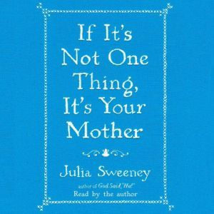 If Its Not One Thing, Its Your Moth..., Julia Sweeney