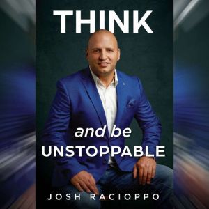 Think and be Unstoppable, Josh Racioppo