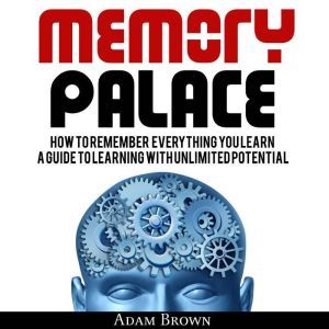 Memory Palace How To Remember Everyt..., Adam Brown